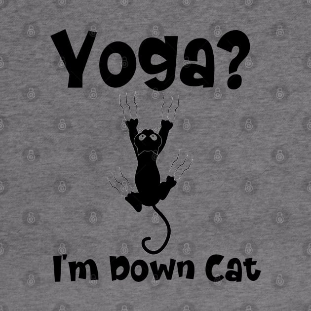 Funny Yoga I'm Down Cat by kirayuwi